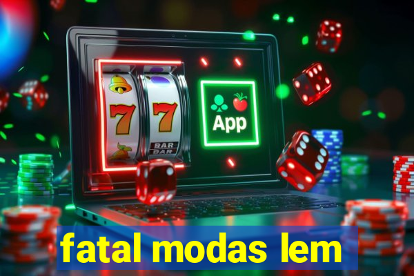 fatal modas lem